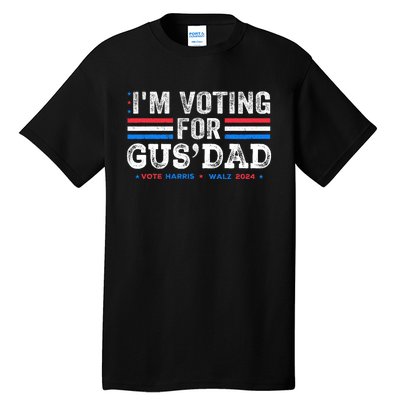 IM Voting For Gus Dad Vote Kamala Harris Walz 2024 Tall T-Shirt