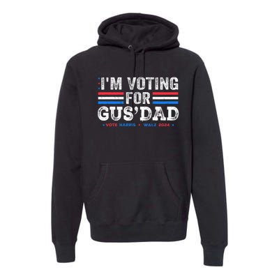 IM Voting For Gus Dad Vote Kamala Harris Walz 2024 Premium Hoodie