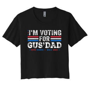 IM Voting For Gus Dad Vote Kamala Harris Walz 2024 Women's Crop Top Tee