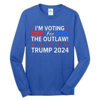 Im Voting For The Outlaw Funny Pro Trump 2024 Election Tall Long Sleeve T-Shirt