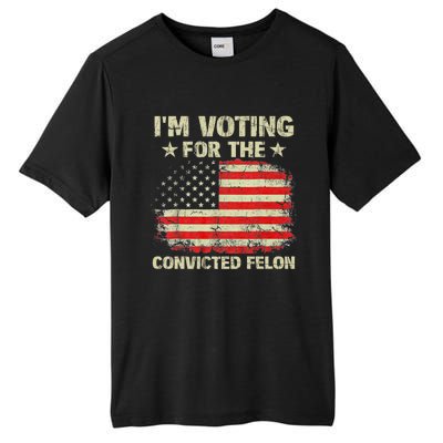 IM Voting For The Convicted Felon Us Flag Trump 2024 Tall Fusion ChromaSoft Performance T-Shirt