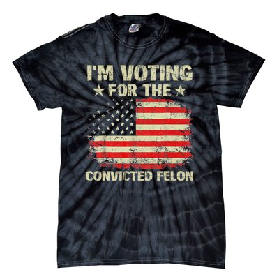 IM Voting For The Convicted Felon Us Flag Trump 2024 Tie-Dye T-Shirt