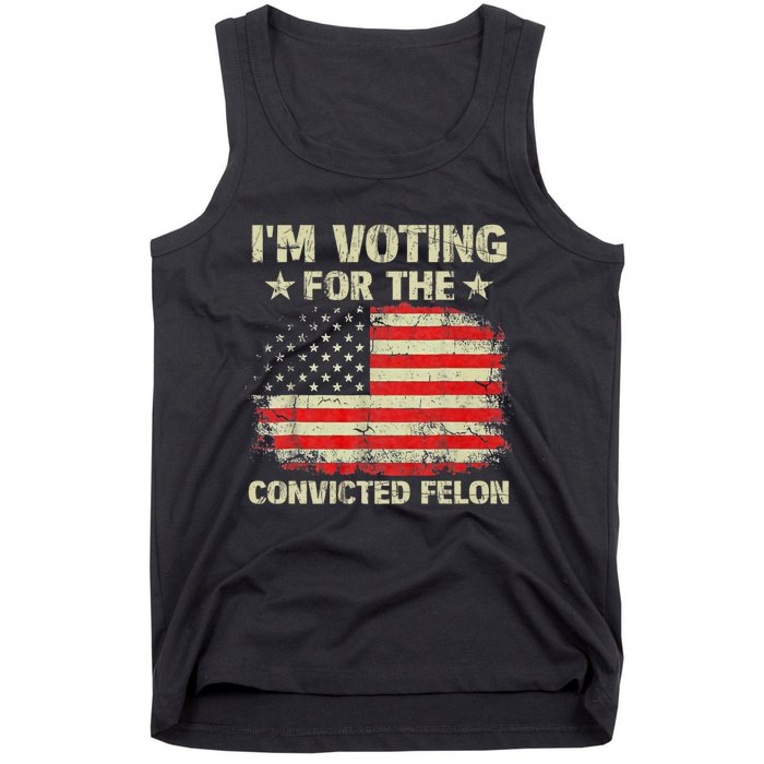 IM Voting For The Convicted Felon Us Flag Trump 2024 Tank Top