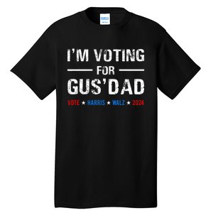 IM Voting For Gus Dad Vote Harris Walz 2024 Tall T-Shirt