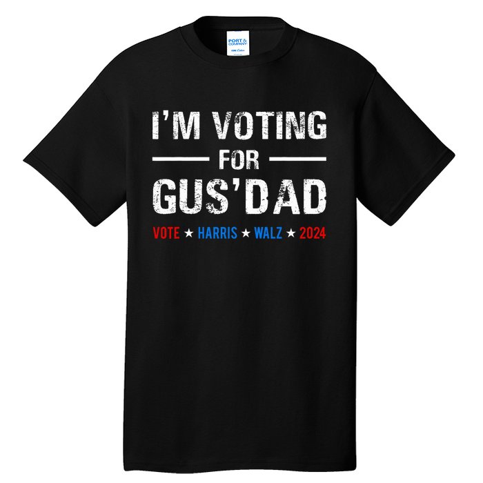 IM Voting For Gus Dad Vote Harris Walz 2024 Tall T-Shirt