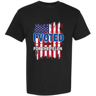 I Voted For The Felon; Funny Republican Trump 2024 I Voted Garment-Dyed Heavyweight T-Shirt