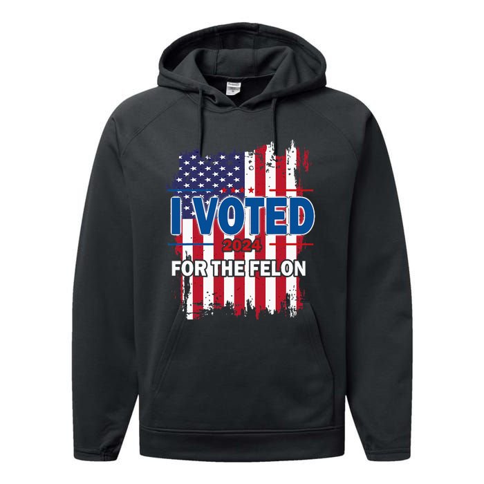 I Voted For The Felon; Funny Republican Trump 2024 I Voted Performance Fleece Hoodie