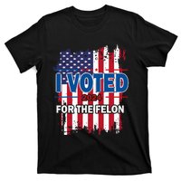 I Voted For The Felon; Funny Republican Trump 2024 I Voted T-Shirt