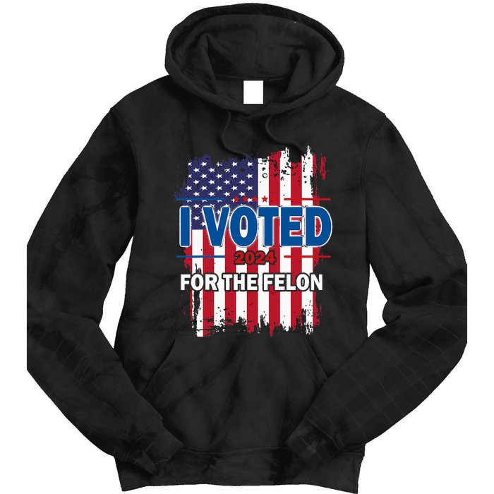 I Voted For The Felon; Funny Republican Trump 2024 I Voted Tie Dye Hoodie