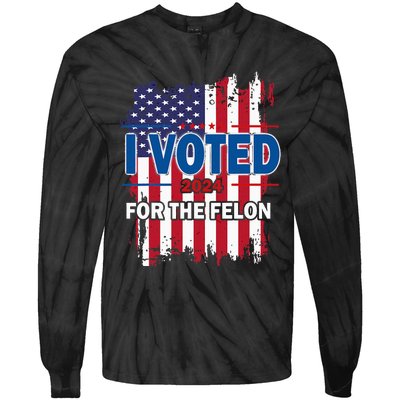 I Voted For The Felon; Funny Republican Trump 2024 I Voted Tie-Dye Long Sleeve Shirt