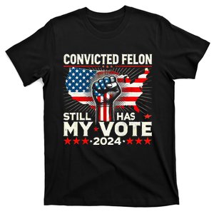 IM Voting For The Convicted Felon He Still Has My Vote T-Shirt