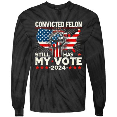 IM Voting For The Convicted Felon He Still Has My Vote Tie-Dye Long Sleeve Shirt