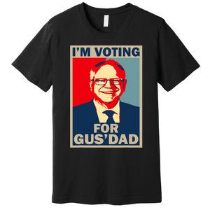 IM Voting For Gus Dad Vote Tim Walz 2024 Premium T-Shirt