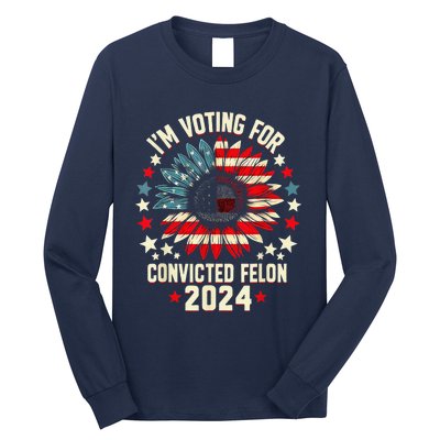 Im Voting For A Felon In 2024 Us Flag Convicted Felon Long Sleeve Shirt