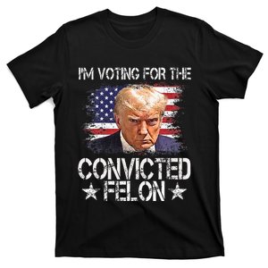 Im Voting For The Convicted Felon Trump 2024 T-Shirt