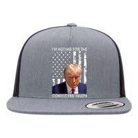 IM Voting For The Convicted Felon American Flag Flat Bill Trucker Hat