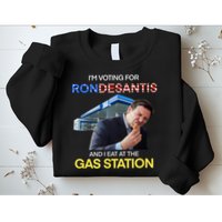 I’m Voting For Ron Desantis And I Eat At The Gas Station Sweatshirt