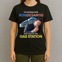 I’m Voting For Ron Desantis And I Eat At The Gas Station T-Shirt