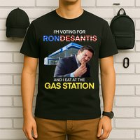 I’m Voting For Ron Desantis And I Eat At The Gas Station T-Shirt