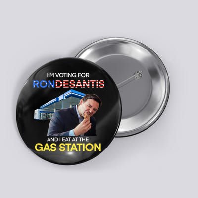 I’m Voting For Ron Desantis And I Eat At The Gas Station Button