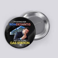 I’m Voting For Ron Desantis And I Eat At The Gas Station Button