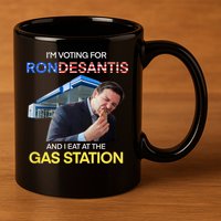 I’m Voting For Ron Desantis And I Eat At The Gas Station 11oz C Handle Ceramic Mug