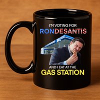 I’m Voting For Ron Desantis And I Eat At The Gas Station 11oz C Handle Ceramic Mug