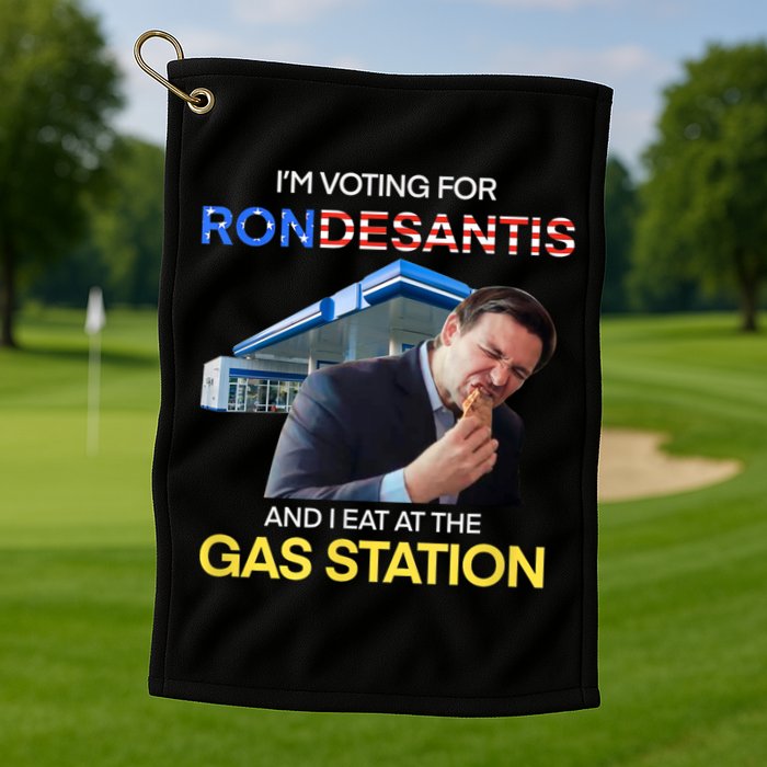 I’m Voting For Ron Desantis And I Eat At The Gas Station Golf Towel