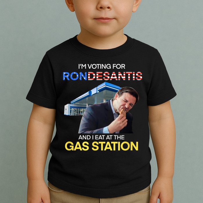 I’m Voting For Ron Desantis And I Eat At The Gas Station Toddler T-Shirt