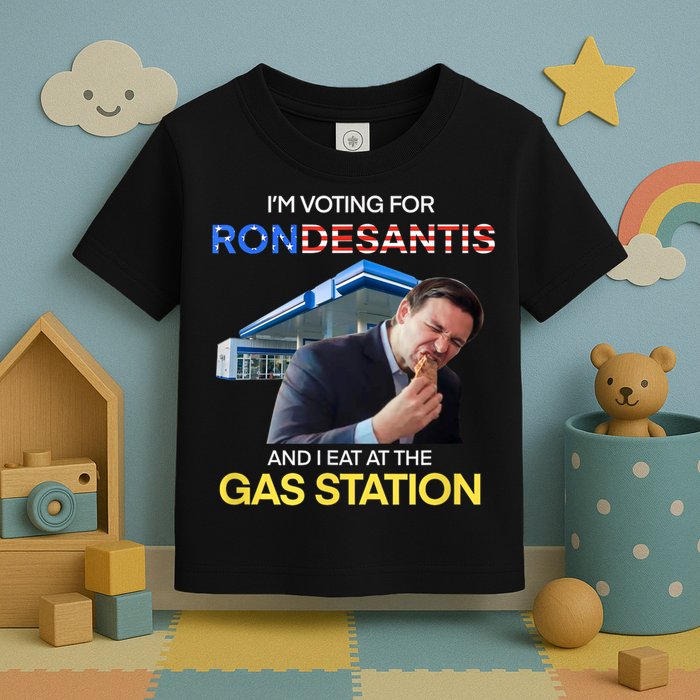 I’m Voting For Ron Desantis And I Eat At The Gas Station Toddler T-Shirt
