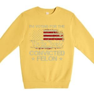 IM Voting For The Convicted Felon Funny 2024 Premium Crewneck Sweatshirt