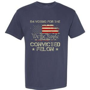 IM Voting For The Convicted Felon Funny 2024 Garment-Dyed Heavyweight T-Shirt