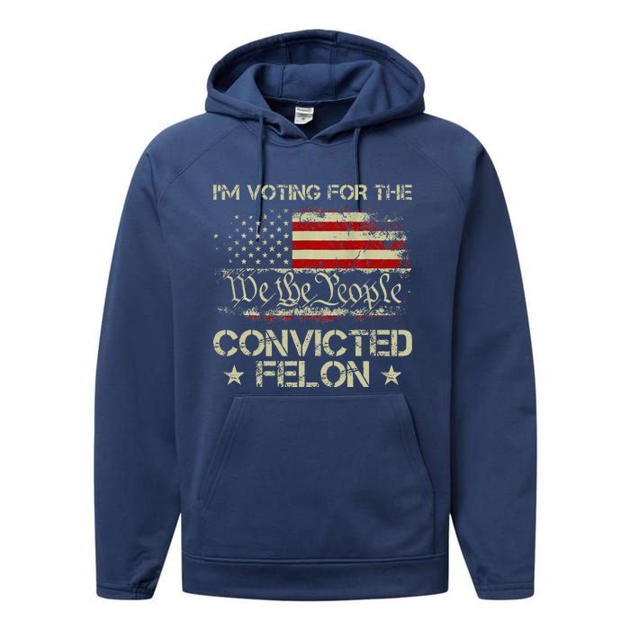 IM Voting For The Convicted Felon Funny 2024 Performance Fleece Hoodie