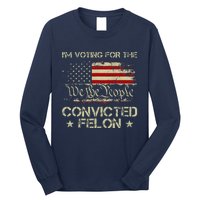 IM Voting For The Convicted Felon Funny 2024 Long Sleeve Shirt