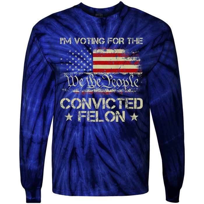 IM Voting For The Convicted Felon Funny 2024 Tie-Dye Long Sleeve Shirt