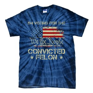 IM Voting For The Convicted Felon Funny 2024 Tie-Dye T-Shirt