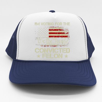 IM Voting For The Convicted Felon Funny 2024 Trucker Hat