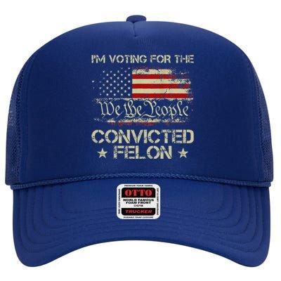 IM Voting For The Convicted Felon Funny 2024 High Crown Mesh Back Trucker Hat