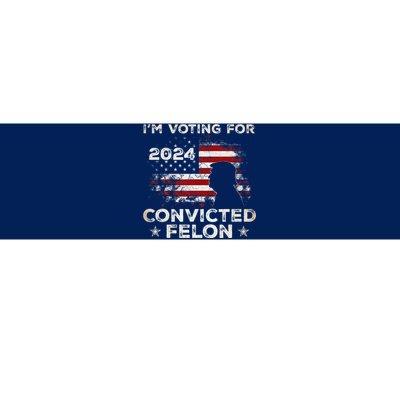 IM Voting For A Felon In 2024 Us Flag Convicted Felon Bumper Sticker