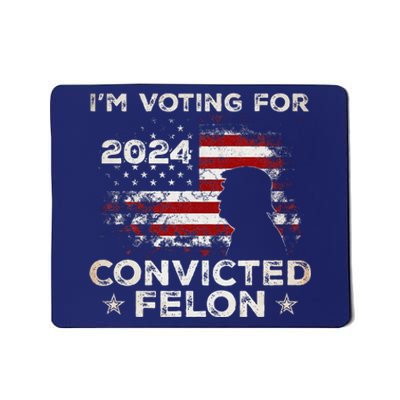 IM Voting For A Felon In 2024 Us Flag Convicted Felon Mousepad