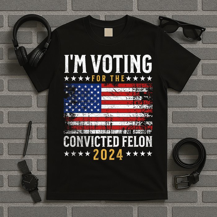 Im Voting Felon 2024 Voting For Felon Convicted Felon T-Shirt