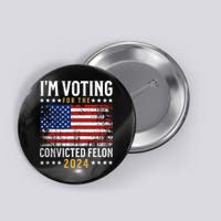 Im Voting Felon 2024 Voting For Felon Convicted Felon Button