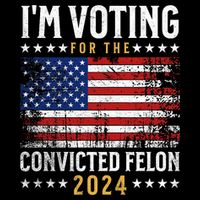 Im Voting Felon 2024 Voting For Felon Convicted Felon Button