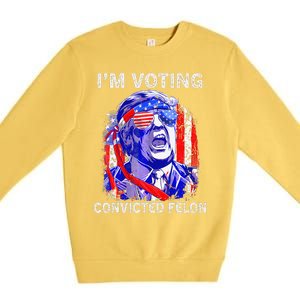 IM Voting For The Convicted Felon Funny Pro 2024 Premium Crewneck Sweatshirt