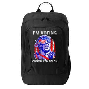 IM Voting For The Convicted Felon Funny Pro 2024 City Backpack