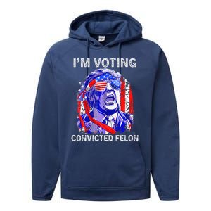 IM Voting For The Convicted Felon Funny Pro 2024 Performance Fleece Hoodie