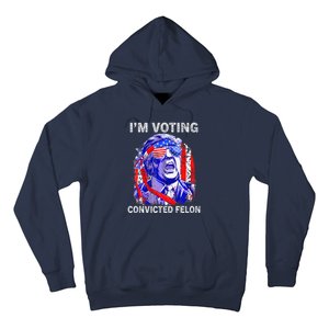 IM Voting For The Convicted Felon Funny Pro 2024 Hoodie