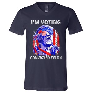 IM Voting For The Convicted Felon Funny Pro 2024 V-Neck T-Shirt