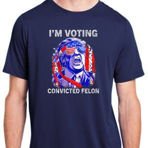 IM Voting For The Convicted Felon Funny Pro 2024 Adult ChromaSoft Performance T-Shirt