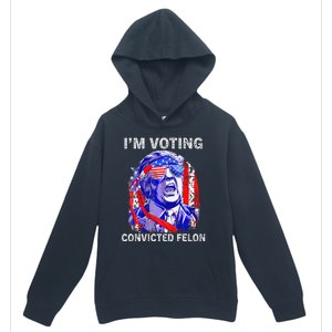 IM Voting For The Convicted Felon Funny Pro 2024 Urban Pullover Hoodie